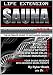 Life Extension Sauna Handbook: The Ultimate Guide To Anti-Aging Saunas: Live Longer, Lose Fat, Gain Muscle, Totally Detox, Grow New Brain Cells, Increase Endurance