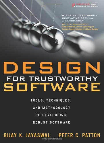 Design for Trustworthy Software: Tools, Techniques, and Methodology of Developing Robust Software