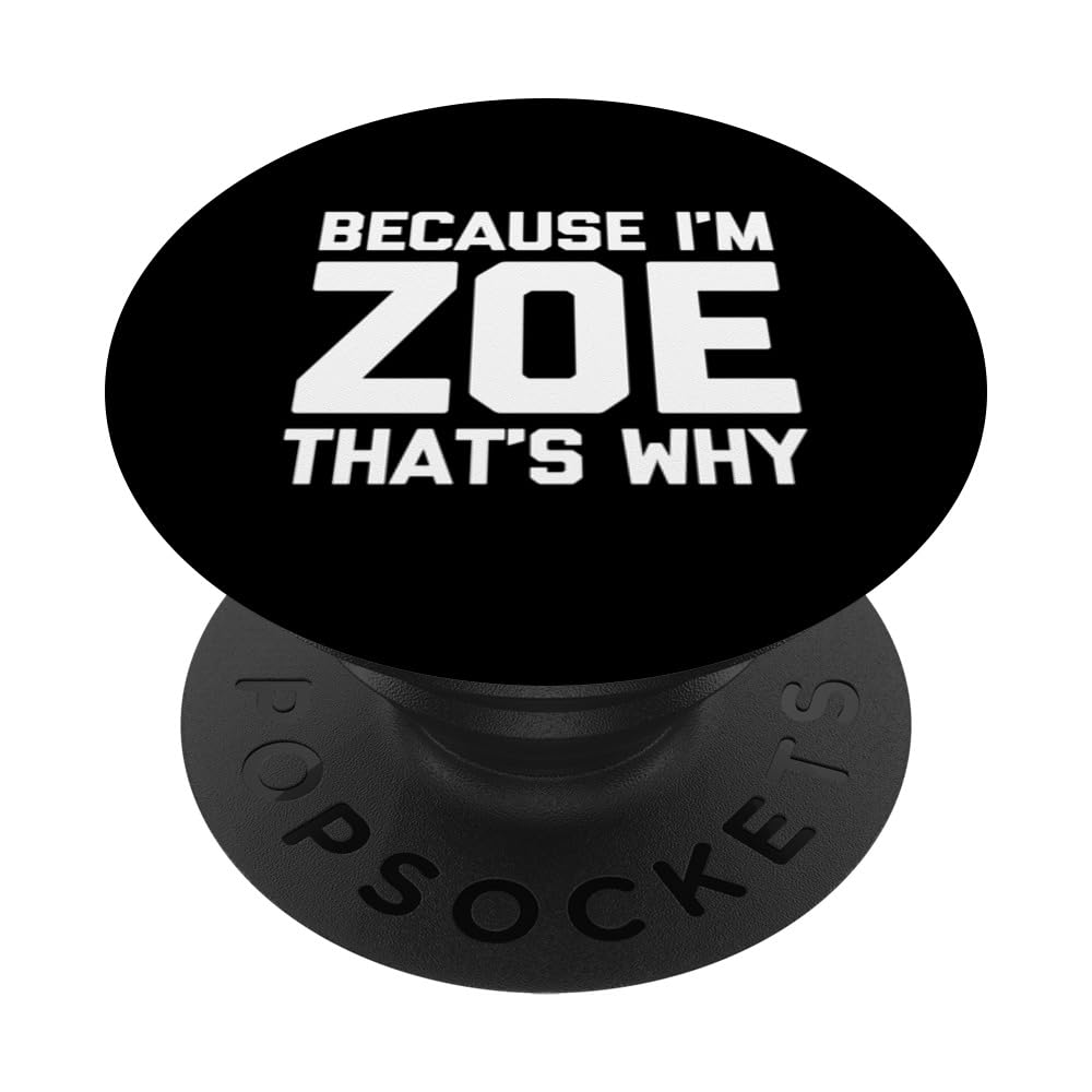 Because I'm Zoe That's Why - Funny Saying Cool Cute Name Zoe PopSockets Swappable PopGrip
