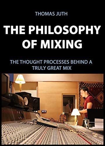 Télécharger The Philosophy of Mixing (The Art of Mixing Series Book 1) (English Edition) Livre eBook France