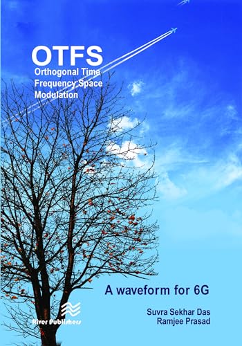 Orthogonal Time Frequency Space Modulation: OTFS a waveform for 6G (River Publishers Series in Communications)