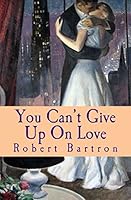 You Can't Give Up On Love 147768462X Book Cover