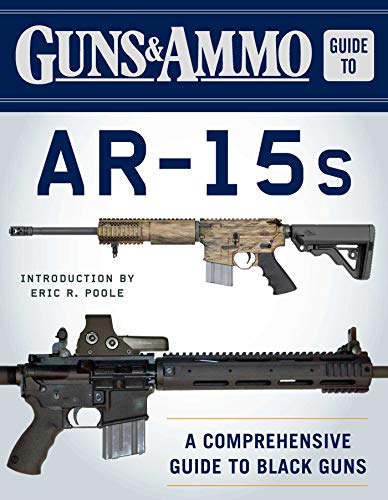 Guns & ammo guide to ar-15s: a comprehensive guide to black guns