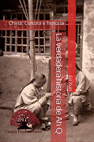 La verdadera historia de Ah Q: Y otros relatos