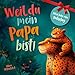 Weil du mein Papa bist: Ein Kinderbuch über Vertrauen, Nähe und die besondere Liebe zwischen Vater und Kind