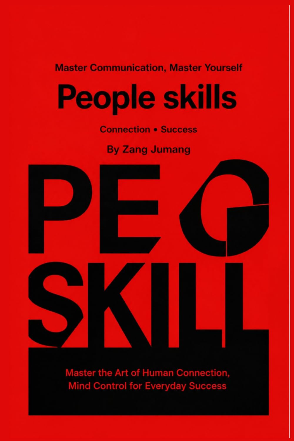 PEOPLE SKILLS: Master Communication, Master Yourself