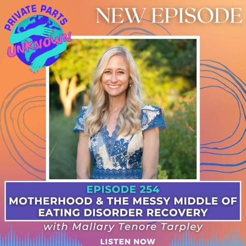 Motherhood & the Messy Middle of Eating Disorder Recovery with Mallary Tenore Tarpley
