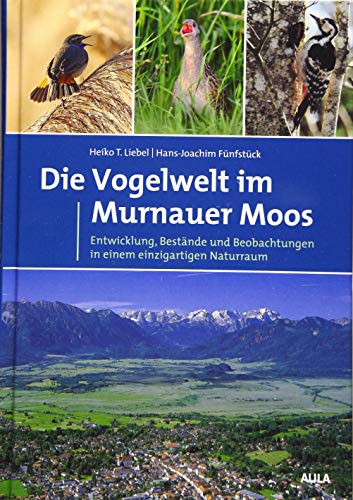 Die Vogelwelt im Murnauer Moos: Entwicklung, Bestände und Beobachtungen in einem einzigartigen Naturraum