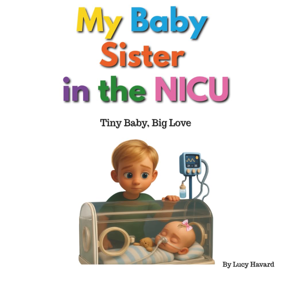 My Baby Sister in the NICU: Tiny Baby - Big Love (NICU Sibling Support Series)