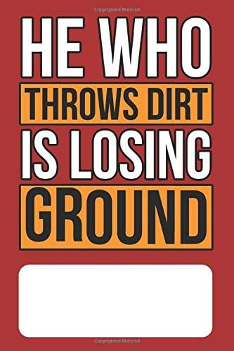 He Who Throws Dirt is Losing Ground: Blank Lined Journal for Chinese Fortune Cookie Addicts and Lovers of Chinese Food, Proverbs and Culture