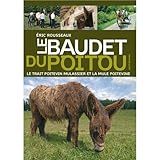  Le baudet du Poitou, le trait poitevin mulassier et la mule poitevine - les acteurs d\'une industrie mulassière autrefois réputée dans le monde entier