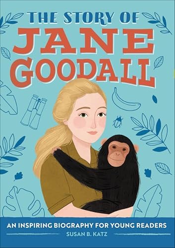The Story of Jane Goodall: An Inspiring Biography for Young Readers by Susan B. Katz
