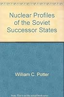 Nuclear Profiles of the Soviet Successor States (Program for Nonproliferation Studies: Monograph No. 1) 096338595X Book Cover