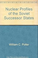 Nuclear Profiles of the Soviet Successor States (Program for Nonproliferation Studies: Monograph No. 1) 096338595X Book Cover