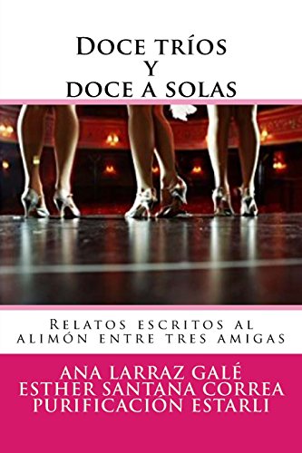 Doce trios y doce a solas: Relatos escritos al alimón entre tres amigas