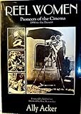 Reel Women: Pioneers of the Cinema 1896 to the Present