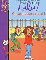 C'est la vie Lulu, Tome 04: On se moque de moi 2747012034 Book Cover