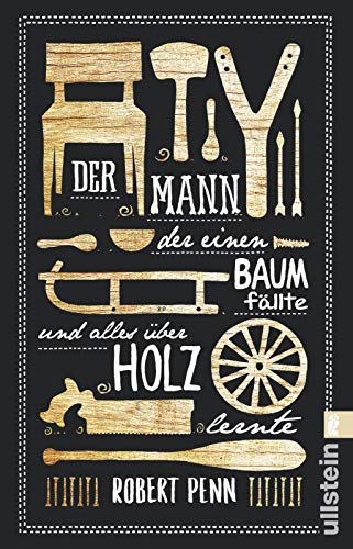 Der Mann, der einen Baum fällte und alles über Holz lernte Der Mann, der einen Baum fällte und alles über Holz lernte