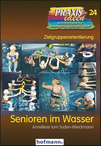 Senioren im Wasser: Zielgruppenorientierung (Praxisideen - Schriftenreihe für Bewegung, Spiel und Sport)