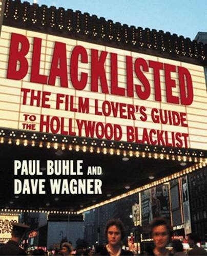 Blacklisted: The Film-Lover's Guide to the Hollywood Blacklist Buhle, Paul and Wagner, David