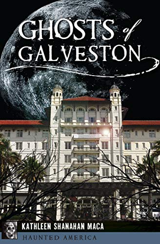 Amazon Com Ghosts Of Galveston Haunted America Ebook Maca Kathleen Shanahan Kindle Store