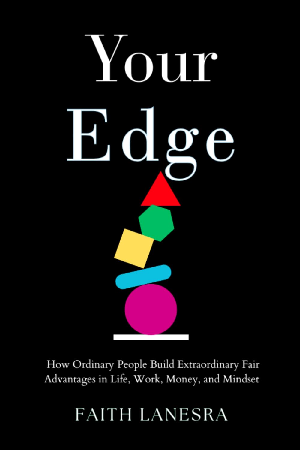 Your Edge: How Ordinary People Build Extraordinary Fair Advantages in Life, Work, Money, and Mindset