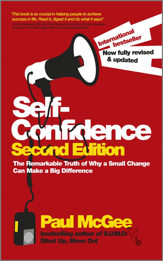 Self–Confidence: The Remarkable Truth of Why a Small Change Can Make a Big Difference