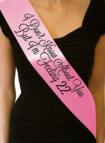 Fancy Pants Store Birthday Sash - I Don't Know About You But I'm Feeling 22