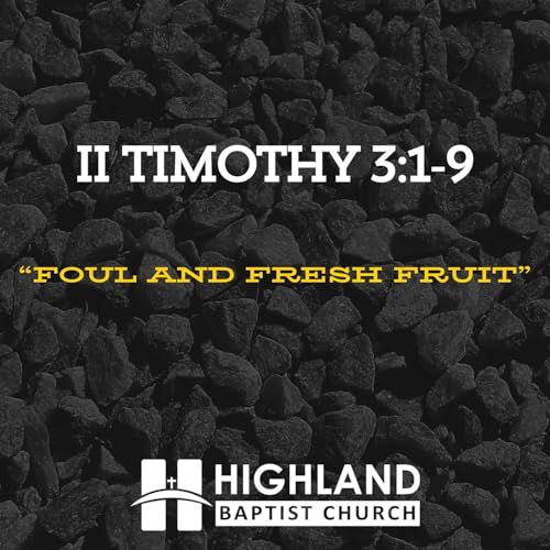 "Foul and Fresh Fruit," II Timothy 3:1-9