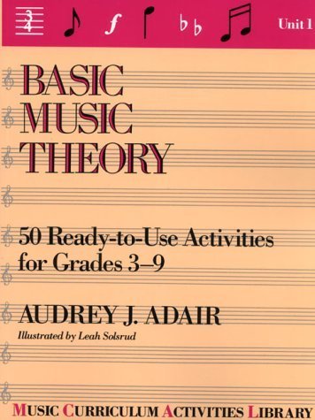 Basic Music Theory: 50 Ready-To-Use Activities for Grades 3-9 (Music Curriculum Activities Library, Unit 1)