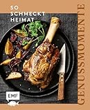 Genussmomente: So schmeckt Heimat: Heimisch fühlen mit Rezepten voller Erinnerung: Wohlige Gerichte von Hackbraten über Breznsalat bis hin zu Topfenbällchen und mehr!