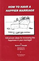 How to Have a Happier Marriage; 109 Proven Ideas for Increasing the Happiness in Your Marriage 097124040X Book Cover