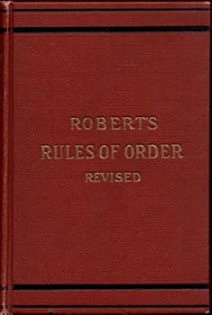 Hardcover Robert's Rules of Order Revised for Deliberate Assemblies: Part 1: Rules of Order; Part 2: Organization and Conduct of Business Book