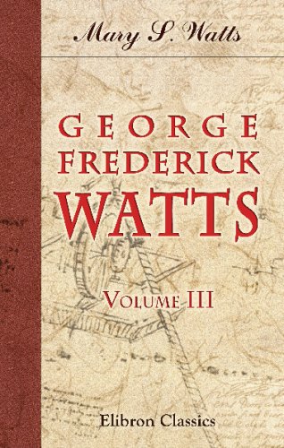 George Frederick Watts: Volume 3. His Writings