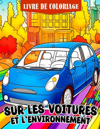 Livre de coloriage sur les voitures et l'environnement: Un livre de coloriage amusant et éducatif pour les enfants - Apprenez sur la durabilité et la protection de la planète