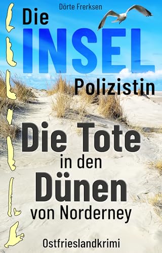 Die Inselpolizistin. Die Tote in den Dünen von Norderney: Ostfrieslandkrimi (Maike Hansen ermittelt 13)
