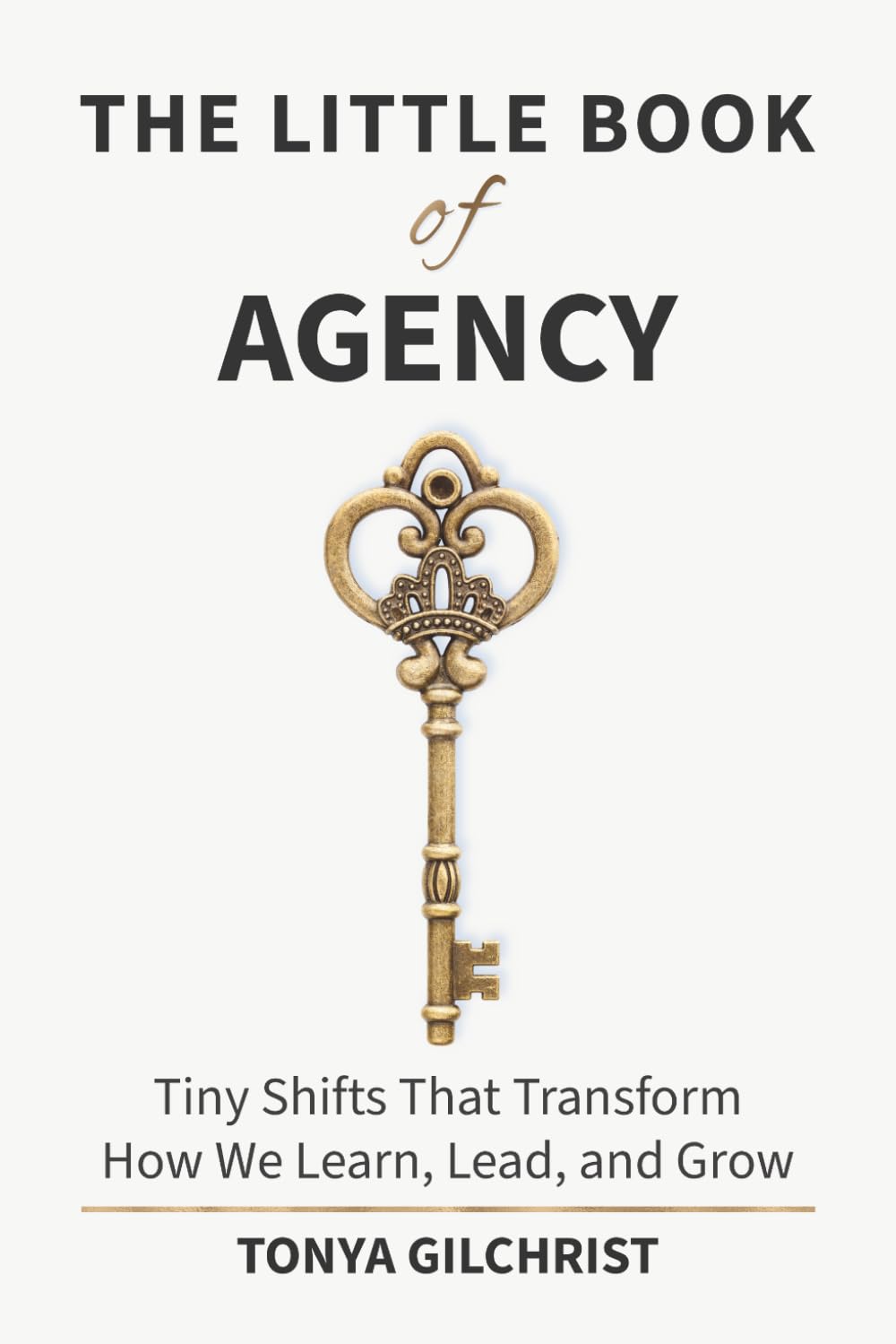 The Little Book of Agency: Tiny Shifts That Transform How We Learn, Lead, and Grow: 1