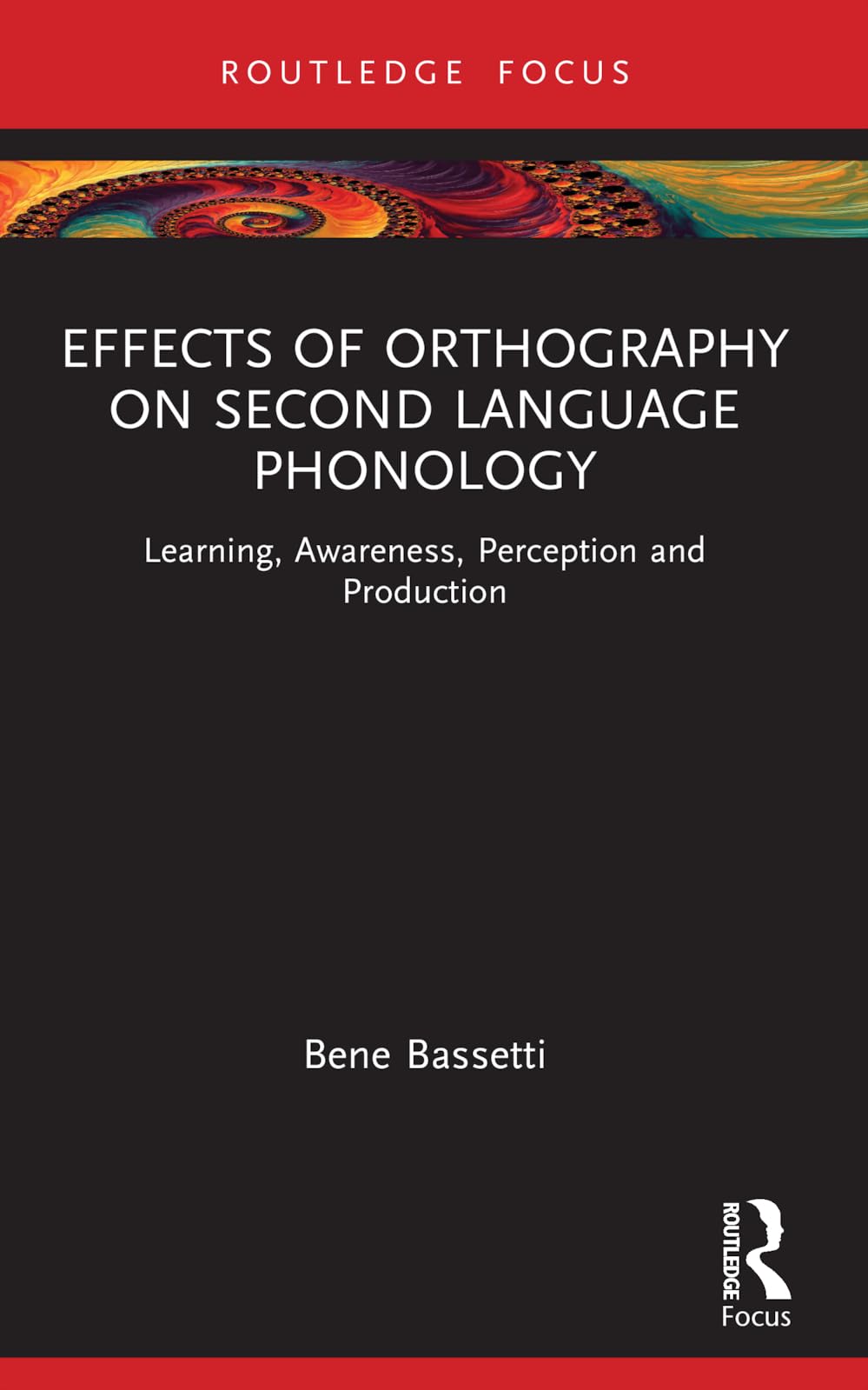Effects of Orthography on Second Language Phonology: Learning, Awareness, Perception and Production (Routledge Research in Language Education)