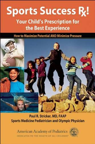 Sports Success RX!: Your Child's Prescription for the Best Experience Sports Success RX!: Your Child's Prescription for the Best Experience