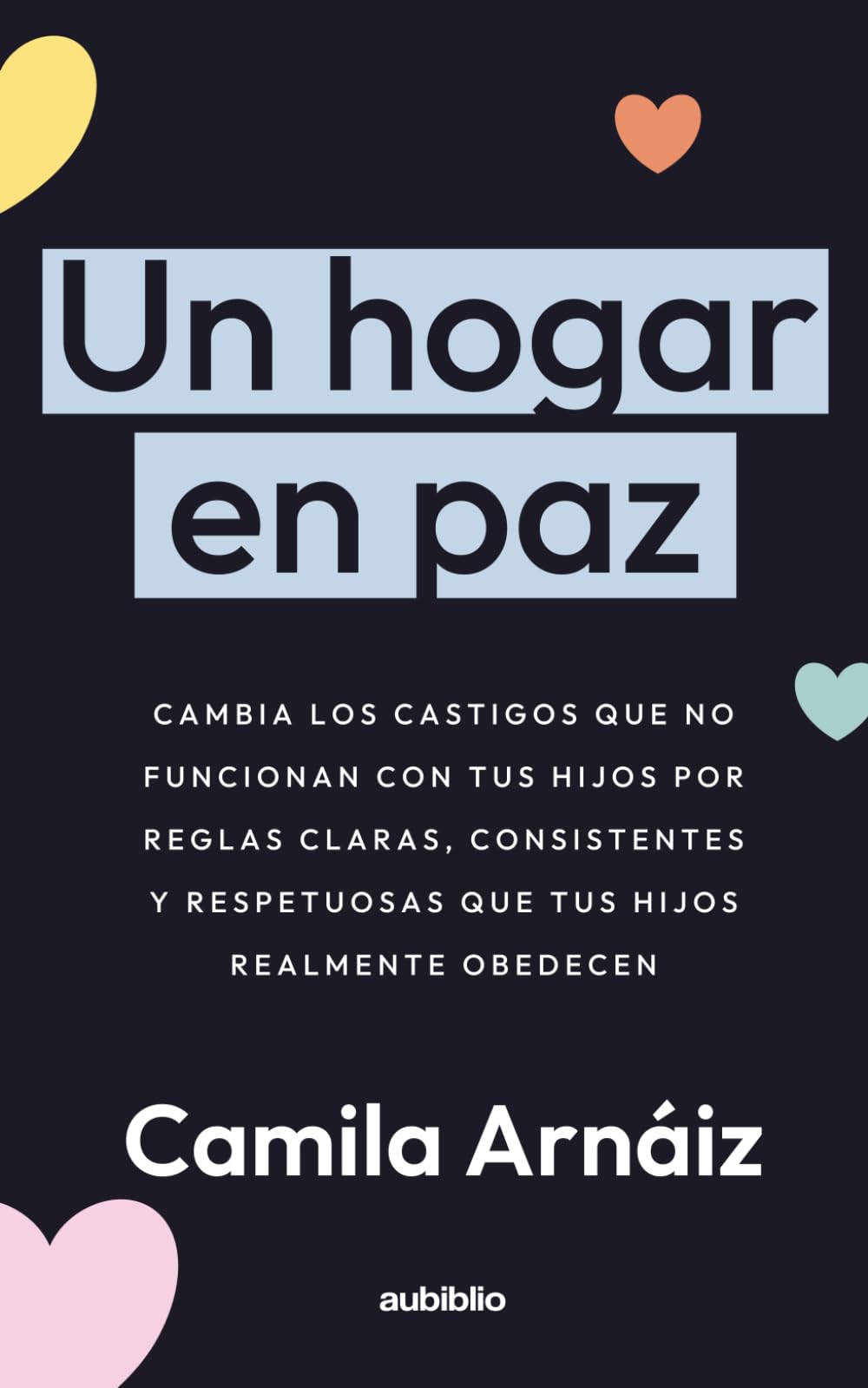 Un hogar en paz: Técnicas prácticas para reducir conflictos diarios con tus hijos y crear un hogar más tranquilo, amable y cooperativo