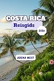 Costa Rica Reisgids 2026: Een complete gids met de beste attracties, lokale ervaringen, verborgen pareltjes en budget tips voor een onvergetelijk avontuur (Dutch Edition)