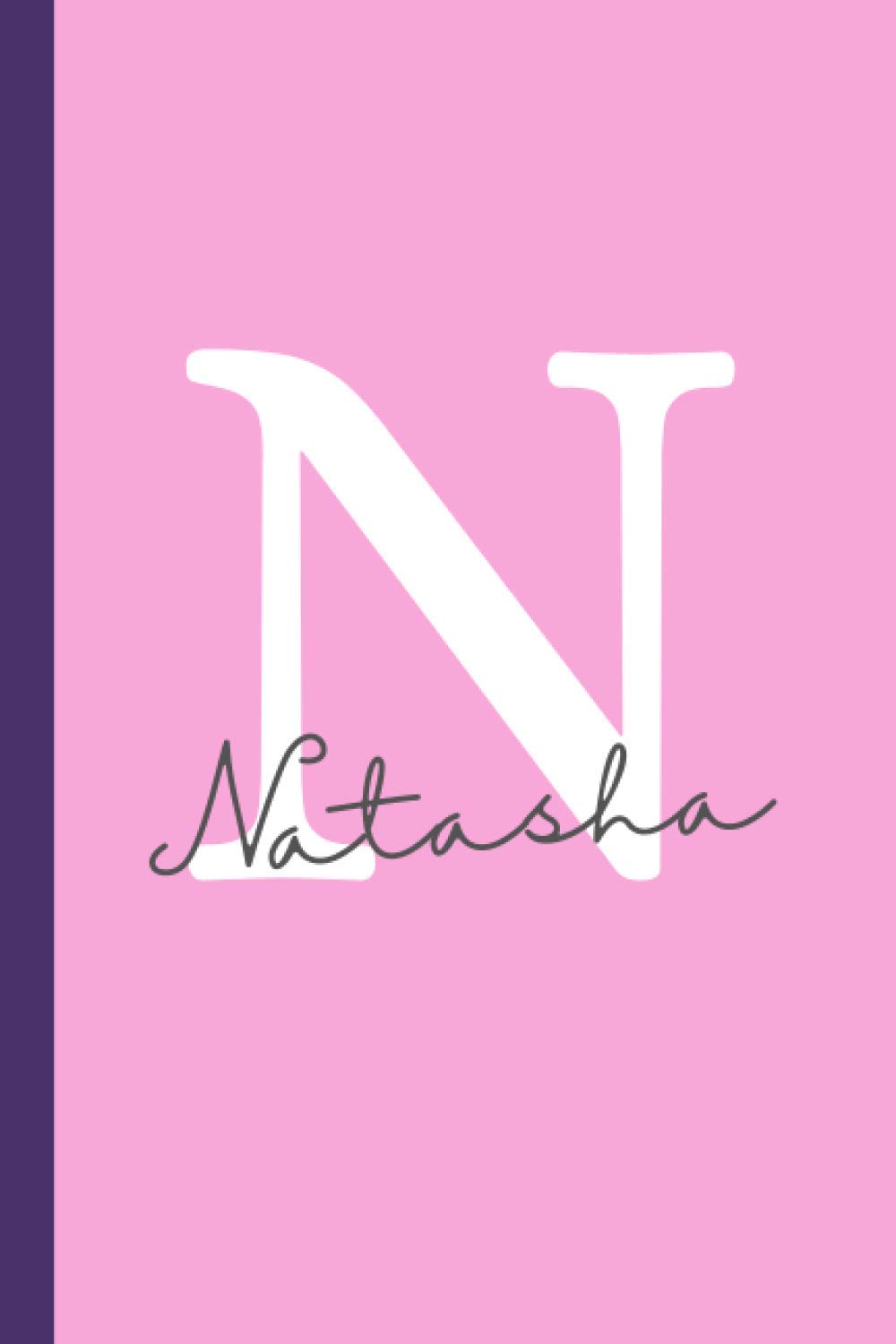 Because "N" is for Natasha Journal Notebook: Natasha name, personalized notebook with lines and special gift | perfect as a journal or diary for girls
