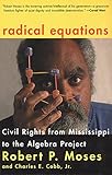 Radical Equations: Civil Rights from Mississippi to the Algebra Project