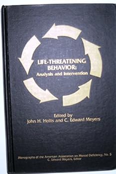 Hardcover Life threatening behavior: Analysis and intervention (Monographs of the American Association on Mental Deficiency) Book