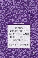 Jesus' Crucifixion Beatings and the Book of Proverbs 3319482696 Book Cover