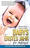 Mamas Baby, Papas maybe – Babys erstes Jahr für Anfänger: Das Baby Buch mit vielen wertvollen Tipps - vom Wochenbett zur Beikost mit Babybrei & Baby led weaning bis zum gesunden Baby Schlaf