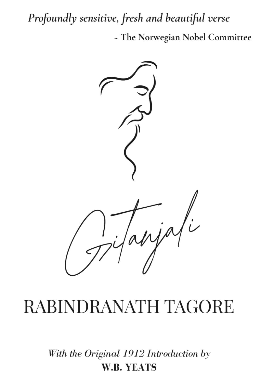 Gitanjali: Song Offerings by Rabindranath Tagore | The Nobel Prize in Literature 1913 | With the Original 1912 Introduction by W.B. Yeats