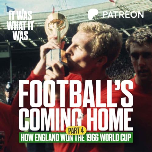 Football's Coming Home: How England Won The 1966 World Cup | Part Four
