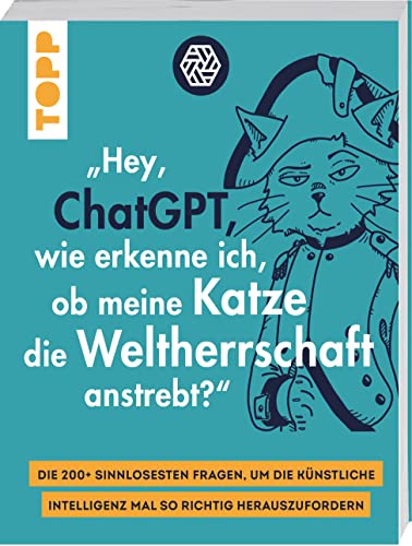 'Hey, ChatGPT, wie erkenne ich, ob meine Katze die Weltherrschaft anstrebt?': Die 200+ sinnlosesten Fragen, um die Künstliche Intelligenz mal so richtig herauszufordern