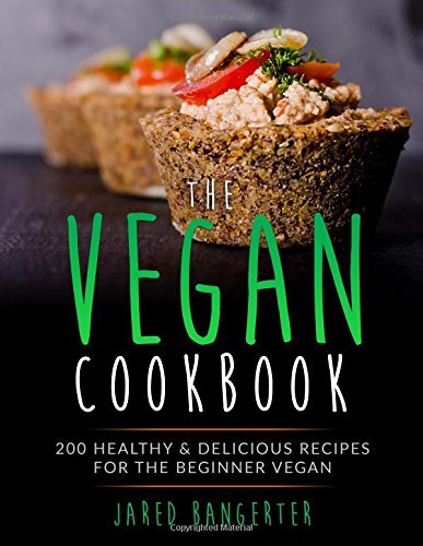 Vegan Cookbook: 200 Healthy & Delicious Recipes For The Beginner Vegan